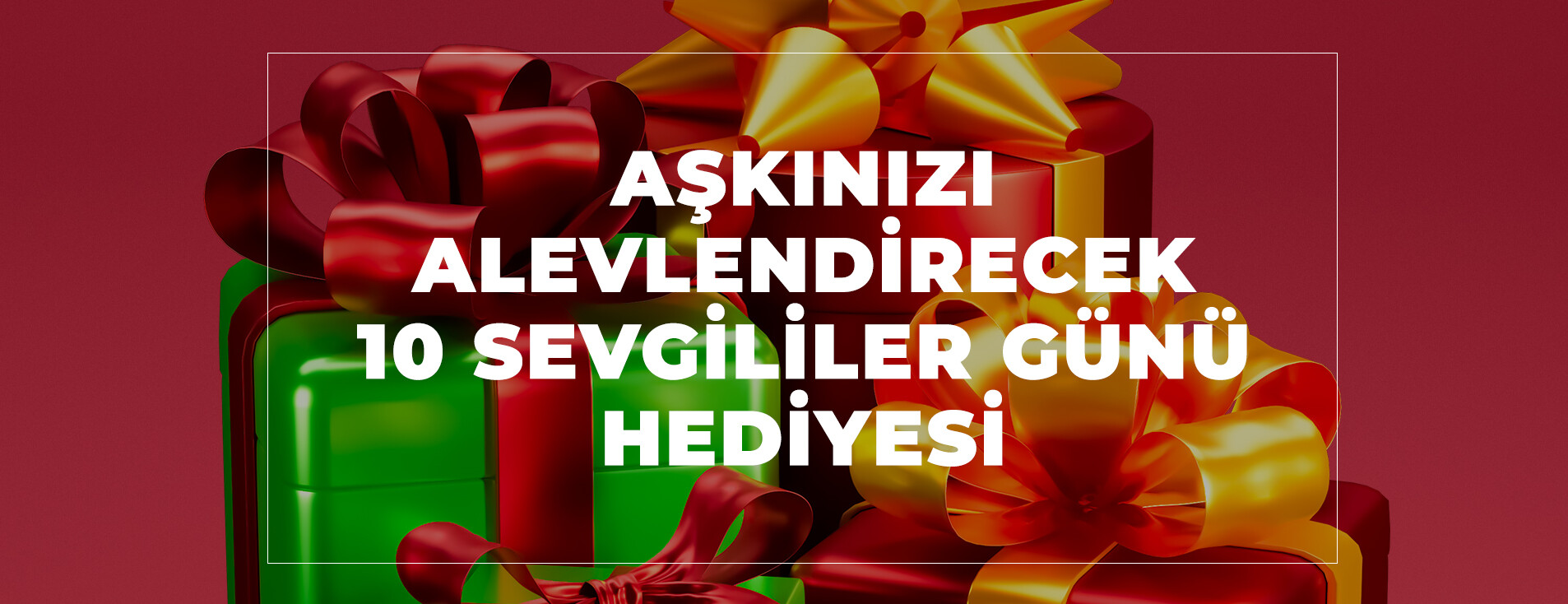 Aşkınızı Alevlendirecek 10 Sevgililer Günü Hediyesi