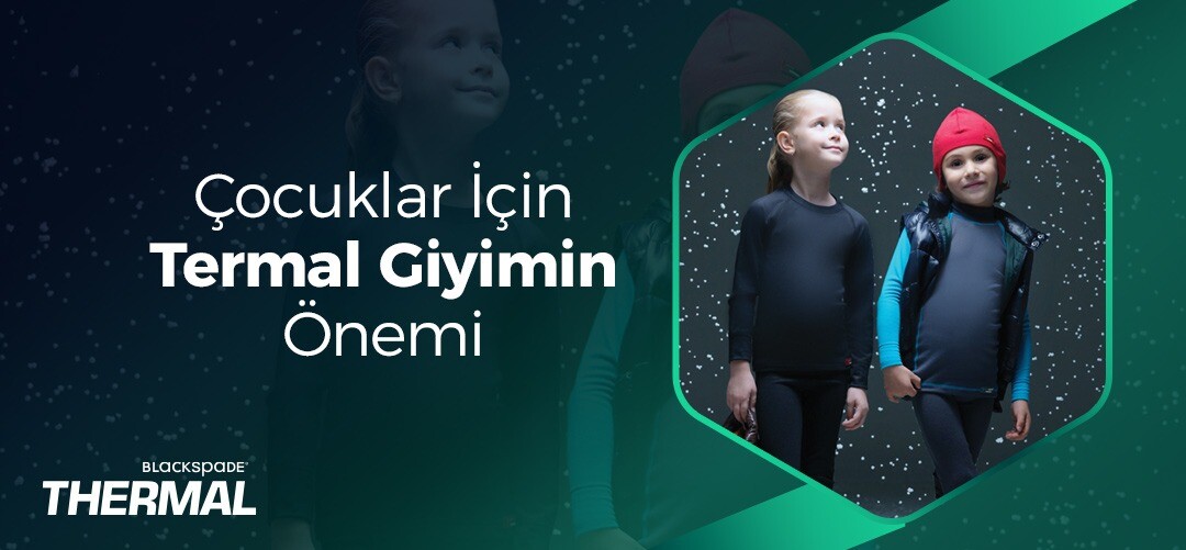 Çocuklarınız için Termal ürünler neden önemlidir?