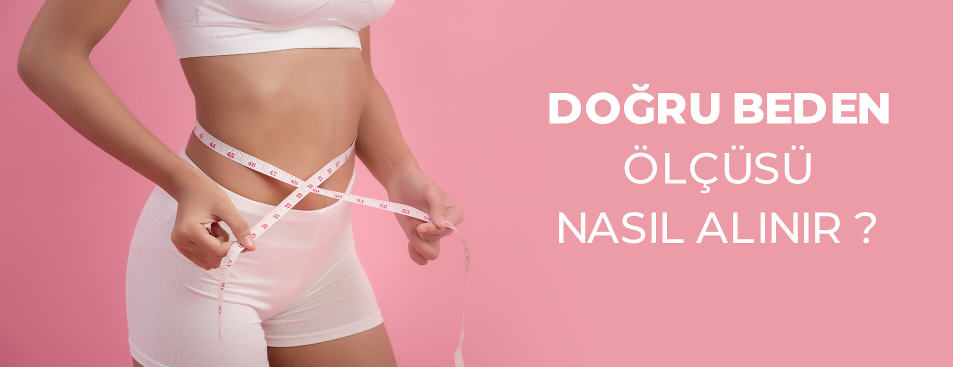 Doğru Beden Ölçüsü Nasıl Alınır?