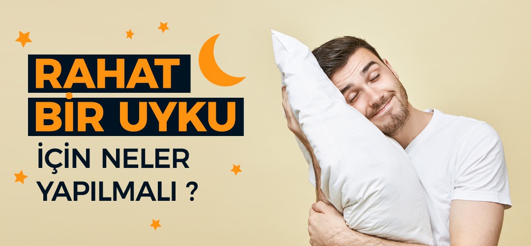 Rahat Bir Uyku için Neler Yapılmalı? 