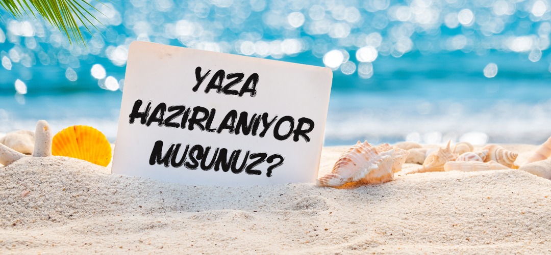 Yaza Hazırlanıyor musunuz? 